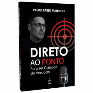 DIRETO AO PONTO – Para ser Católico de Verdade
